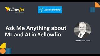 Ask Me Anything about ML and AI in Yellowfin