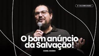 O BOM ANÚNCIO DA SALVAÇÃO - Pr. Daniel Cezário  Livres Church