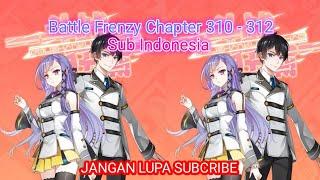 Battle Frenzy Chapter 310 - 312 Sub Indonesia - Main Catur