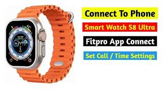 Smart Watch S8 Ultra Connect To Phone  Set CallTime Settings  Fitpro App Details  Android Phone