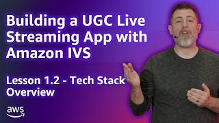 Build a UGC Live Streaming App with Amazon IVS Tech Stack Overview Lesson 1.2