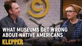 What Museums Get Wrong About Native Americans - Klepper Podcast