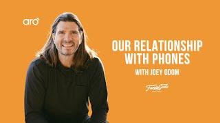 98 Our Relationship With Phones with Joey Odom