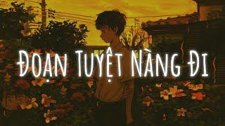 Thẹn thùng nhìn em quay bước đi mãi...Đoạn Tuyệt Nàng Đi  Nhạc Lofi Chill Tâm Trạng Hot TikTok 2022