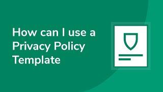 How Can I Use a Privacy Policy Template