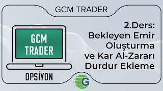 GCM Trader Opsiyon İşlemleri - 2.Ders Bekleyen Emir Oluşturma ve Kar Al-Zararı Durdur Ekleme