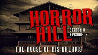 The House of His Dreams S8E17 Creepypasta Horror Hill Scary Story Podcast