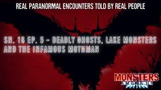 SN 16 EP 5 - DEADLY GHOSTS LAKE MONSTERS AND THE INFAMOUS MOTHMAN - REAL PARANORMAL ENCOUNTERS