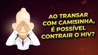 Ao transar com camisinha é possível contrair o HIV?