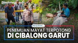 Warga Cibalong Garut Digegerkan Penemuan Mayat Kondisi Terpotong dalam Karung