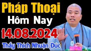 PHÁP THOẠI HÔM NAY 24.08.2024 - THẦY THÍCH NHUẬN ĐỨC