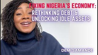 Fixing Nigerias Economy  Rethinking Debt & Unlock Idle Assets