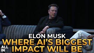 Elon Musk - Where AIs Biggest Impact Will Be