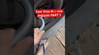 Seat İbiza 6l askı rotu Z rotu değişimi part 1