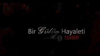 Bir Gülün Hayaleti  -TEASER