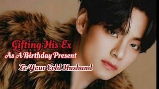 Gifting His Ex as a Birthday Present to Your Cold Husband• K.TH oneshot