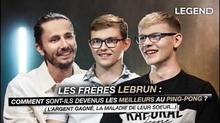 FRÈRES LEBRUN  COMMENT SONT-ILS DEVENUS LES MEILLEURS AU PING-PONG ? argent gagné soeur malade..