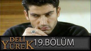 Deli Yürek 19.Bölüm Tek Part İzle HD