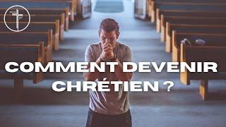 COMMENT DEVENIR CHRÉTIEN ?
