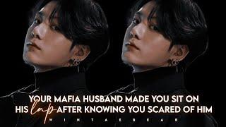 Your Mafia Husband Made You Sit On His Lap After Knowing You Scared Of Him  J.JK Oneshot#jungkookff