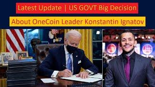 Latest Update  US GOVT Big Decision About OneCoin Leader Konstantin Ignatov