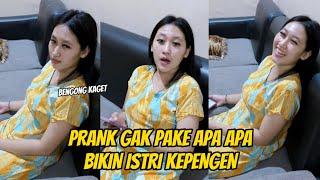 PRANK ISTRI GAK PAKE APA APA BIKIN ISTRI KEPENGEN BANGET BENGONG KAGET