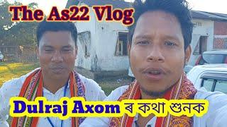 The As22 Vlog Dulraj Axom ৰ কথা শুনক#theas22vlog #dulraj_axom #dulrajaxom #hazongnn