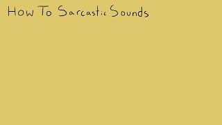 How To Sarcastic Sounds