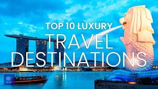 Best Luxury Vacation  Top 10 Luxury Travel Destinations  Luxury Travel Places