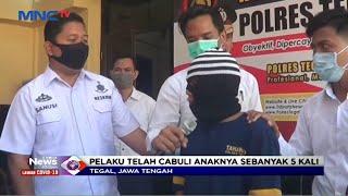 BEJAT Ayah di Tegal Tega Cabuli Anak Kandungnya Sendiri - LIM 2807