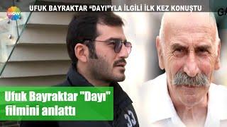 Ufuk Bayraktar Dayı filmini anlattı