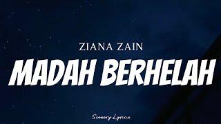 ZIANA ZAIN - Madah Berhelah  Lyrics 