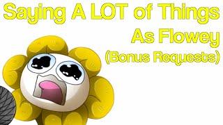 Saying A LOT of Things as Flowey Bonus Requests