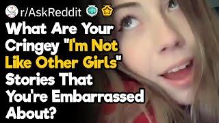 Cringey “I’m Not Like Other Girls” Stories