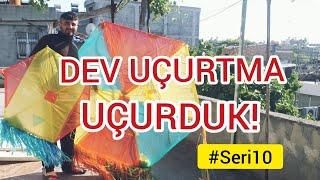 DEV UÇURTMA UÇURDUK  #Seri10