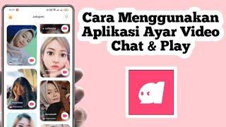 Cara Menggunakan Aplikasi Ayar Video Chat & Play  How To Use Ayar Video App