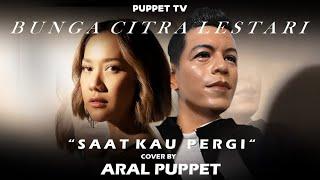 ARAL PUPPET - SAAT KAU PERGI - BUNGA CITRA LESTARI @ITSMEBCL @ArielNoahChannel