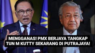 KARMA PMX BERJAYA TANGKAP TUN M KUTTY SEKARANG 