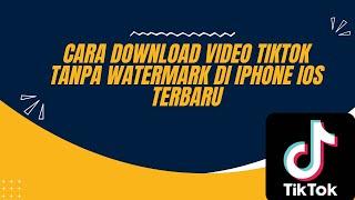CARA DOWNLOAD VIDEO TIKTOK TANPA WATERMARK DI IPHONE IOS TERBARU