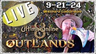 WHISKEY SATURDAY 9-21-24 ULTIMA ONLINE  LIVESTREAM  UO Outlands BEST MMORPG 2024