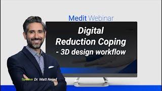 Digital Reduction Coping- 3D design workflow