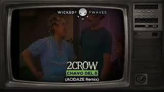 2CROW - Chavo Del 8 Acidaze Remix Wicked Waves Recordings