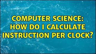 Computer Science How do I calculate Instruction Per Clock?