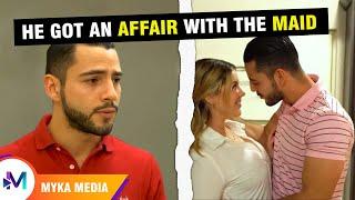 He got an affair with the maid- MYKA Media