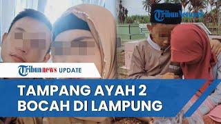 TAMPANG Ayah dari 2 Bocah Lampung Tengah yang Tega Bunuh Istri Hidup Bahagia Bersama Istri Baru