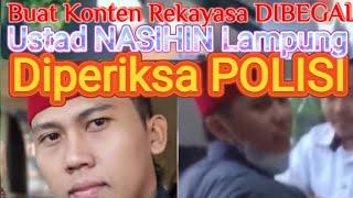 Ustad NASIHIN Lampung diperiksa POLISI karena buat Konten Rekayasa BEGAL