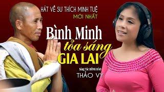 Hát Về Sư Thích Minh Tuệ Xúc Động Nhất - Bình Minh Tỏa Sáng Gia Lai - Thảo Vy  Giọng Ca Tỏa Sáng