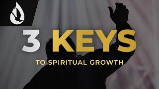 How to Grow Spiritually 3 Keys