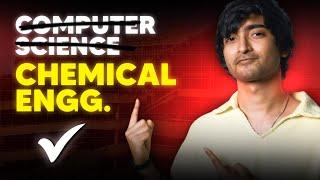 I chose Chemical Engg. over Computer Science WHY? How to choose the right Branch?