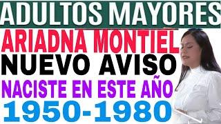 SI NACISTE 1950-1980 FELICIDADES NUEVO APOYO ARIADNA MONTIEL PENSIÓN BIENESTAR $6000 REGISTRO.